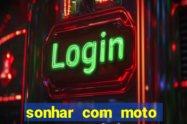 sonhar com moto roubada jogo do bicho